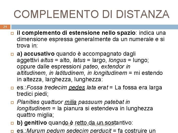 COMPLEMENTO DI DISTANZA 21 il complemento di estensione nello spazio: indica una dimensione espressa