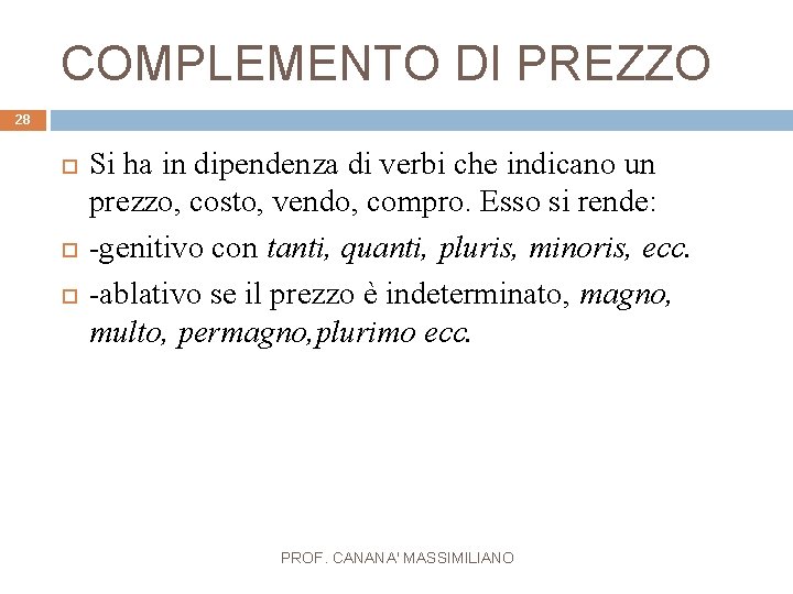 COMPLEMENTO DI PREZZO 28 Si ha in dipendenza di verbi che indicano un prezzo,