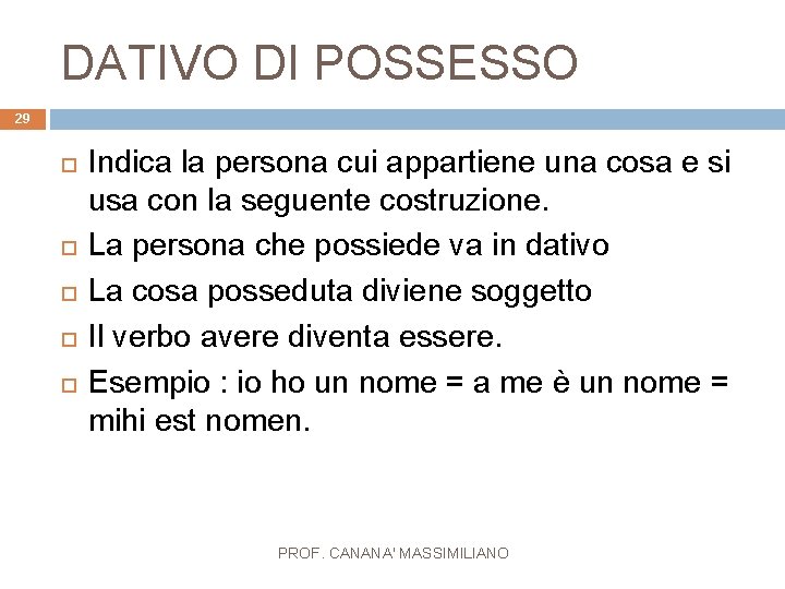 DATIVO DI POSSESSO 29 Indica la persona cui appartiene una cosa e si usa