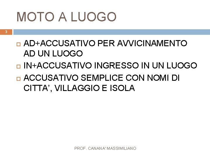 MOTO A LUOGO 3 AD+ACCUSATIVO PER AVVICINAMENTO AD UN LUOGO IN+ACCUSATIVO INGRESSO IN UN