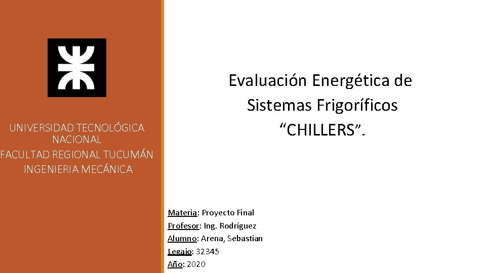 UNIVERSIDAD TECNOLÓGICA NACIONAL FACULTAD REGIONAL TUCUMÁN INGENIERIA MECÁNICA Evaluación Energética de Sistemas Frigoríficos “CHILLERS”.