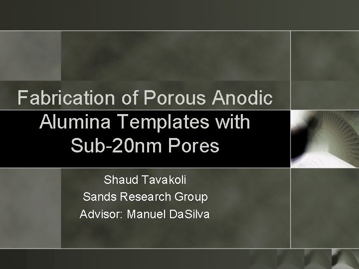 Fabrication of Porous Anodic Alumina Templates with Sub-20 nm Pores Shaud Tavakoli Sands Research