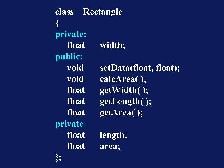 class Rectangle { private: float width; public: void set. Data(float, float); void calc. Area(