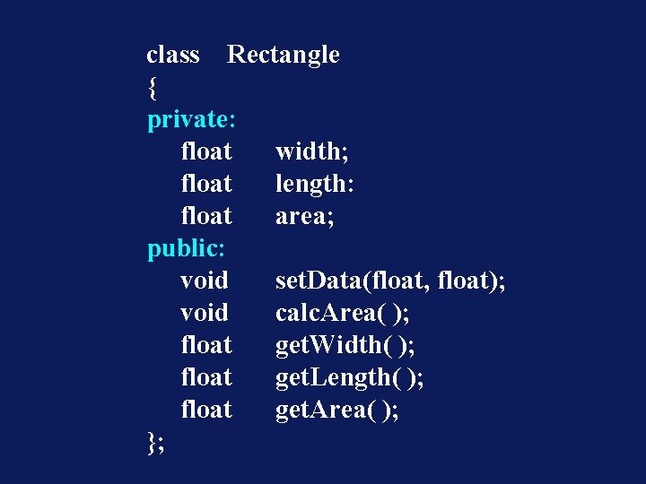 class Rectangle { private: float width; float length: float area; public: void set. Data(float,