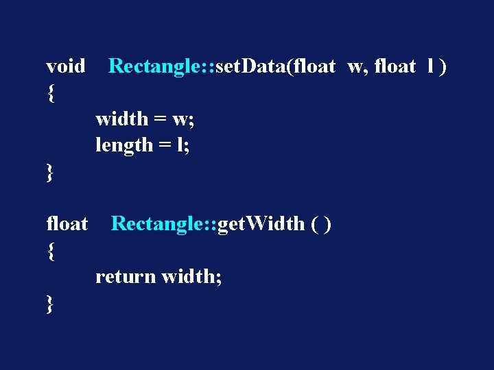 void { Rectangle: : set. Data(float w, float l ) width = w; length