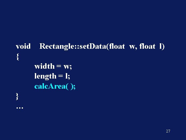 void { Rectangle: : set. Data(float w, float l) width = w; length =