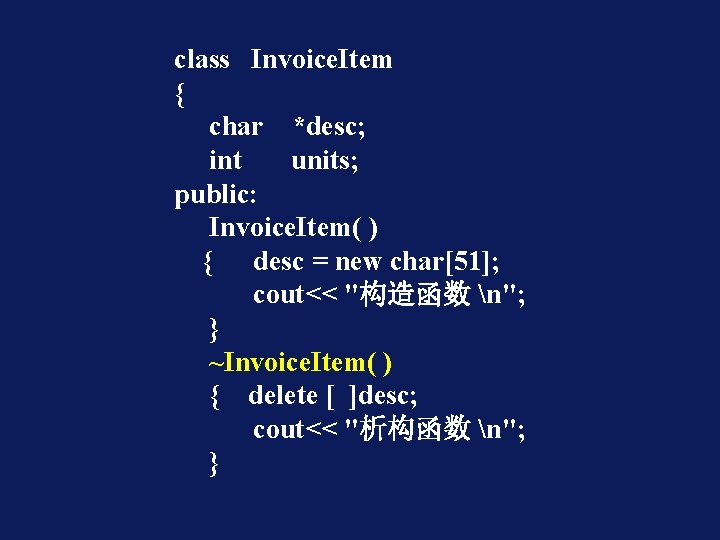 class Invoice. Item { char *desc; int units; public: Invoice. Item( ) { desc