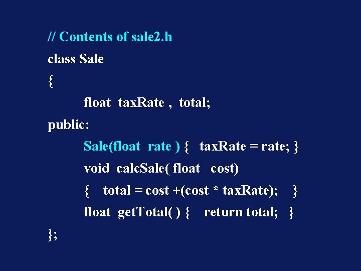 // Contents of sale 2. h class Sale { float tax. Rate , total;