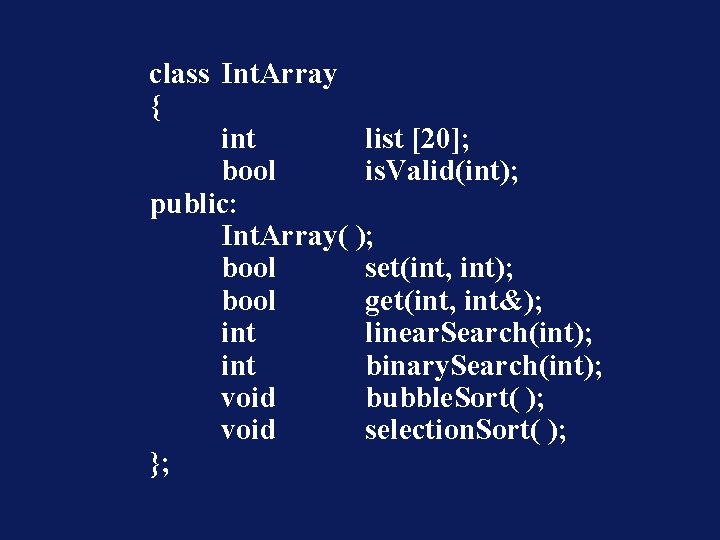 class Int. Array { int list [20]; bool is. Valid(int); public: Int. Array( );