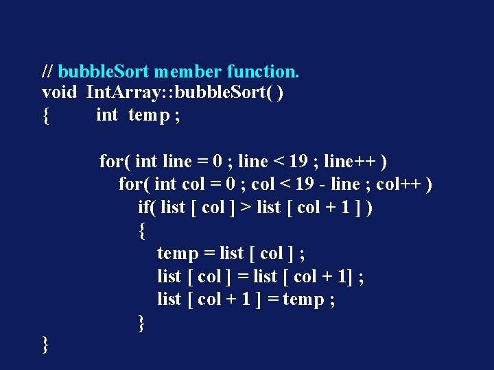 // bubble. Sort member function. void Int. Array: : bubble. Sort( ) { int