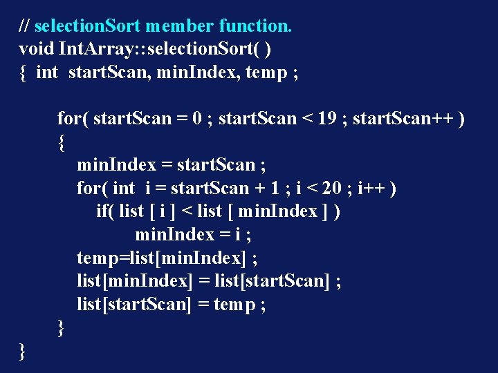 // selection. Sort member function. void Int. Array: : selection. Sort( ) { int