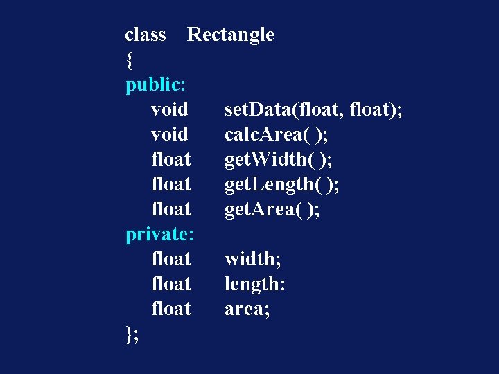 class Rectangle { public: void set. Data(float, float); void calc. Area( ); float get.