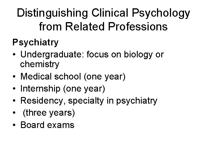 Distinguishing Clinical Psychology from Related Professions Psychiatry • Undergraduate: focus on biology or chemistry