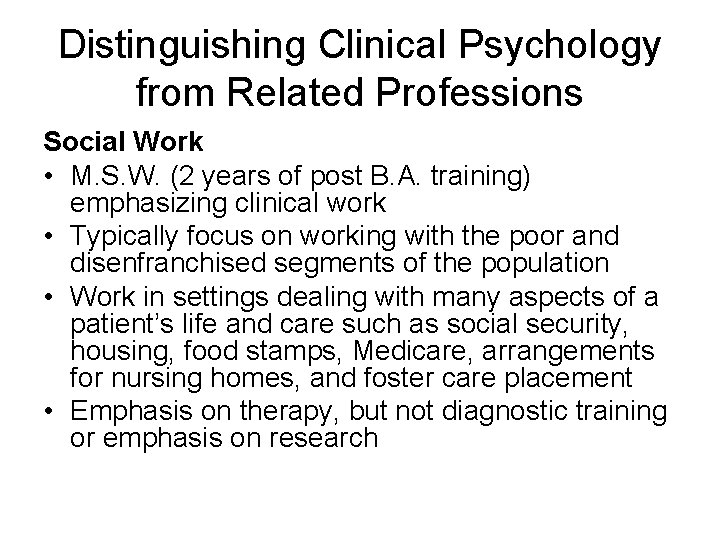 Distinguishing Clinical Psychology from Related Professions Social Work • M. S. W. (2 years