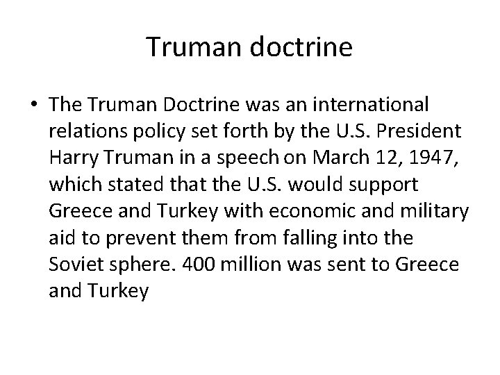 Truman doctrine • The Truman Doctrine was an international relations policy set forth by