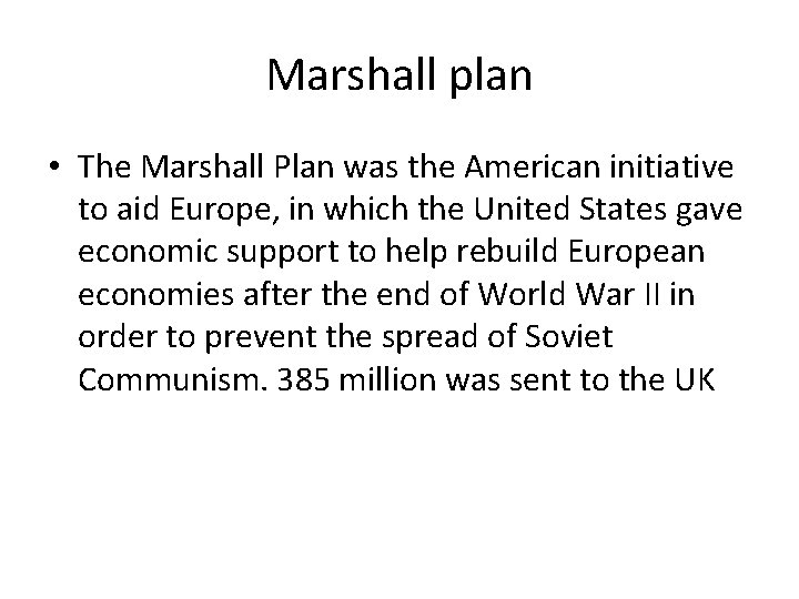 Marshall plan • The Marshall Plan was the American initiative to aid Europe, in