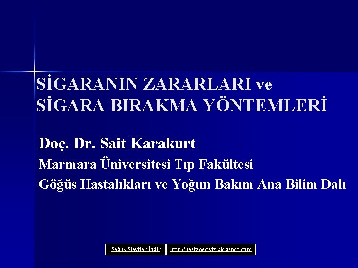 SİGARANIN ZARARLARI ve SİGARA BIRAKMA YÖNTEMLERİ Doç. Dr. Sait Karakurt Marmara Üniversitesi Tıp Fakültesi