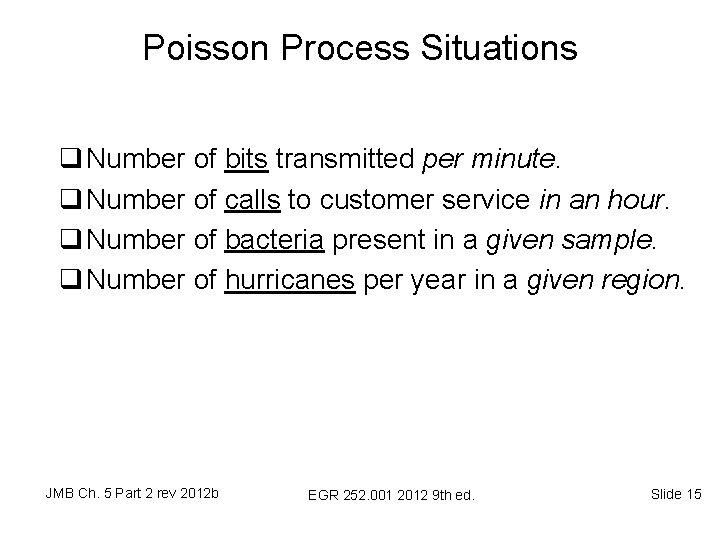 Poisson Process Situations q Number of bits transmitted per minute. q Number of calls Poisson Process Situations q Number of bits transmitted per minute. q Number of calls