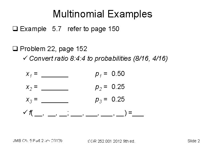Multinomial Examples q Example 5. 7 refer to page 150 q Problem 22, page Multinomial Examples q Example 5. 7 refer to page 150 q Problem 22, page