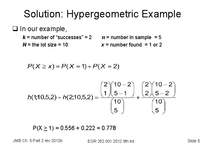 Solution: Hypergeometric Example q In our example, k = number of “successes” = 2 Solution: Hypergeometric Example q In our example, k = number of “successes” = 2