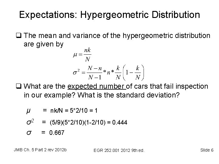 Expectations: Hypergeometric Distribution q The mean and variance of the hypergeometric distribution are given Expectations: Hypergeometric Distribution q The mean and variance of the hypergeometric distribution are given