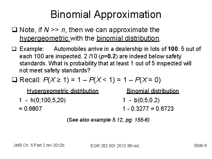 Binomial Approximation q Note, if N >> n, then we can approximate the hypergeometric Binomial Approximation q Note, if N >> n, then we can approximate the hypergeometric