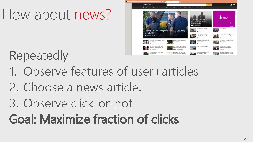 How about news? Repeatedly: 1. Observe features of user+articles 2. Choose a news article.