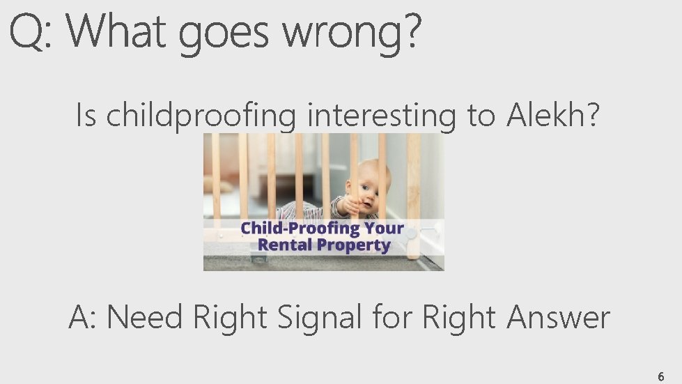 Is childproofing interesting to Alekh? A: Need Right Signal for Right Answer 