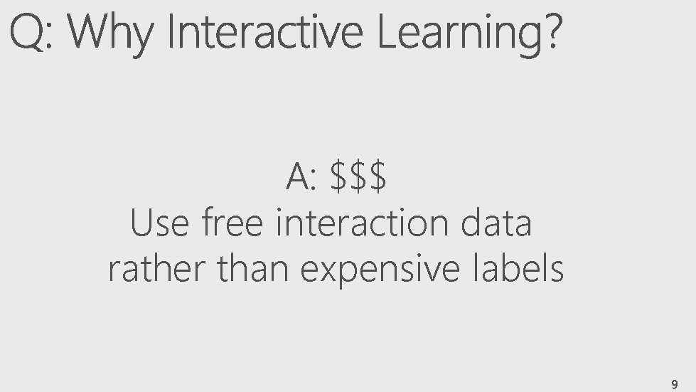 A: $$$ Use free interaction data rather than expensive labels 