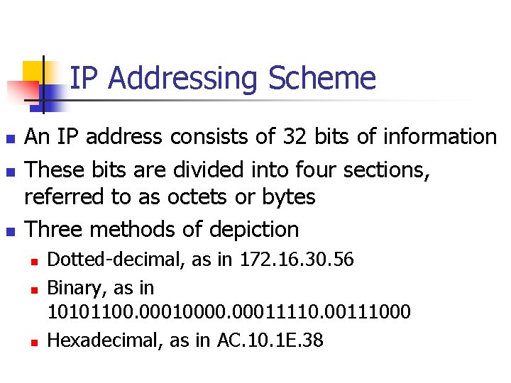 IP Addressing Scheme n n n An IP address consists of 32 bits of