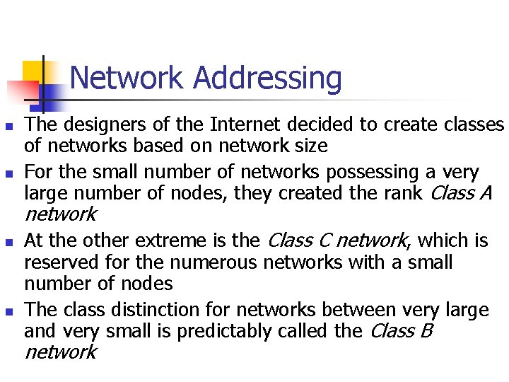 Network Addressing n n The designers of the Internet decided to create classes of
