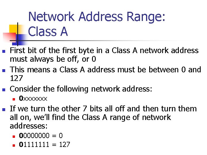 Network Address Range: Class A n n n First bit of the first byte