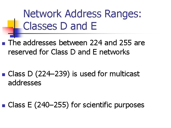 Network Address Ranges: Classes D and E n n n The addresses between 224