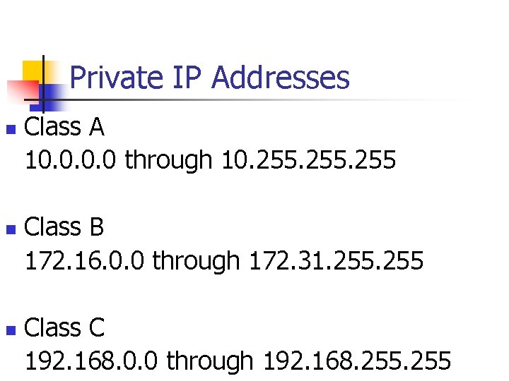 Private IP Addresses n n n Class A 10. 0 through 10. 255 Class