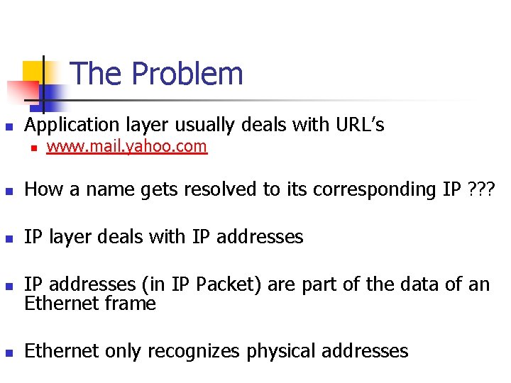 The Problem n Application layer usually deals with URL’s n www. mail. yahoo. com