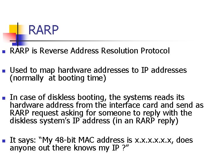 RARP n RARP is Reverse Address Resolution Protocol n Used to map hardware addresses