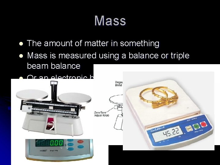 Mass l l l The amount of matter in something Mass is measured using