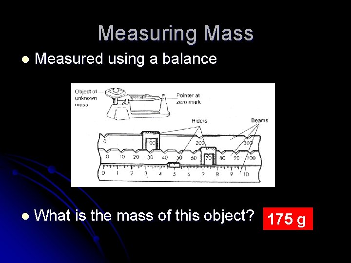 Measuring Mass l Measured using a balance l What is the mass of this