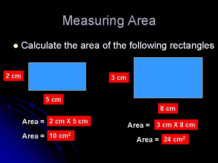 Measuring Area l Calculate the area of the following rectangles 2 cm 3 cm