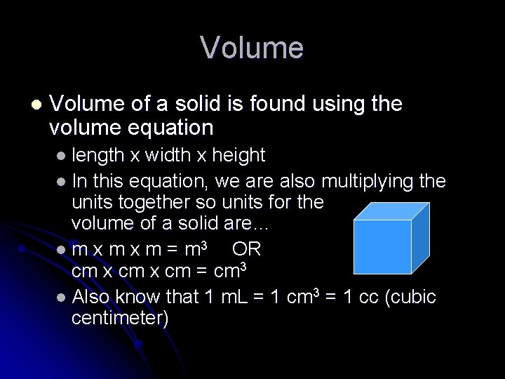 Volume l Volume of a solid is found using the volume equation l length