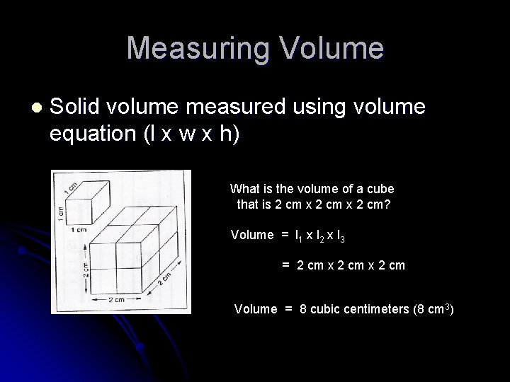 Measuring Volume l Solid volume measured using volume equation (l x w x h)