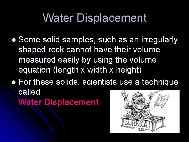 Water Displacement Some solid samples, such as an irregularly shaped rock cannot have their