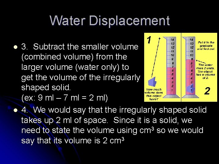 Water Displacement l l 3. Subtract the smaller volume (combined volume) from the larger