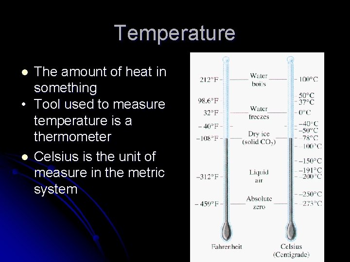 Temperature The amount of heat in something • Tool used to measure temperature is