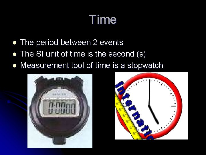 Time l l l The period between 2 events The SI unit of time
