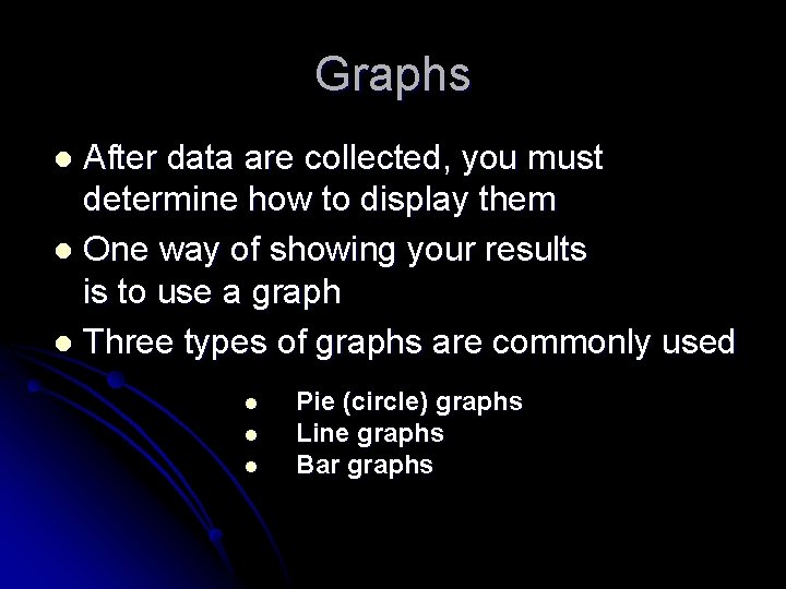 Graphs After data are collected, you must determine how to display them l One