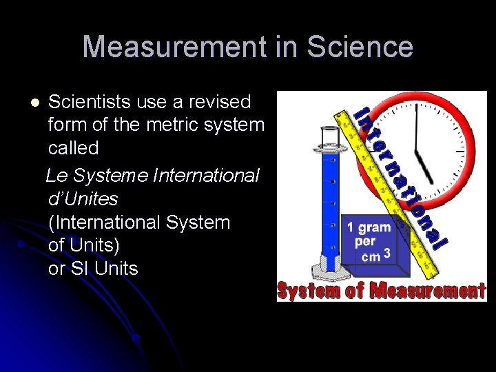 Measurement in Science l Scientists use a revised form of the metric system called