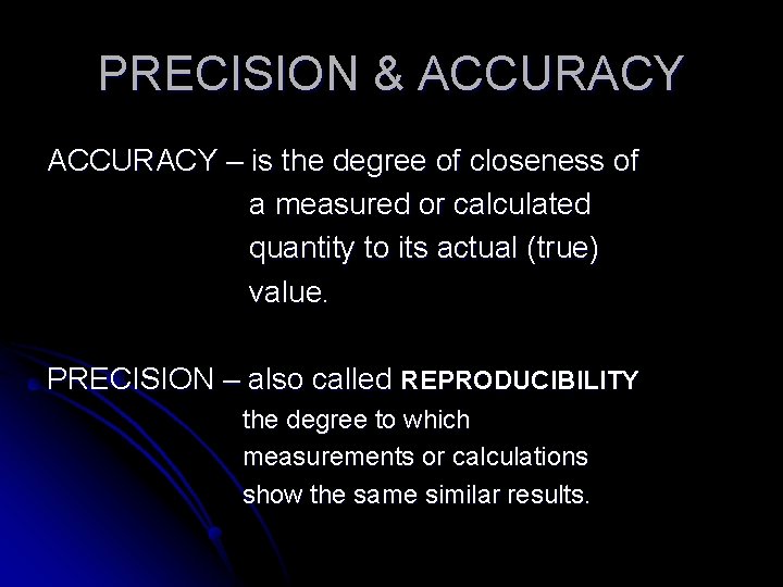 PRECISION & ACCURACY – is the degree of closeness of a measured or calculated