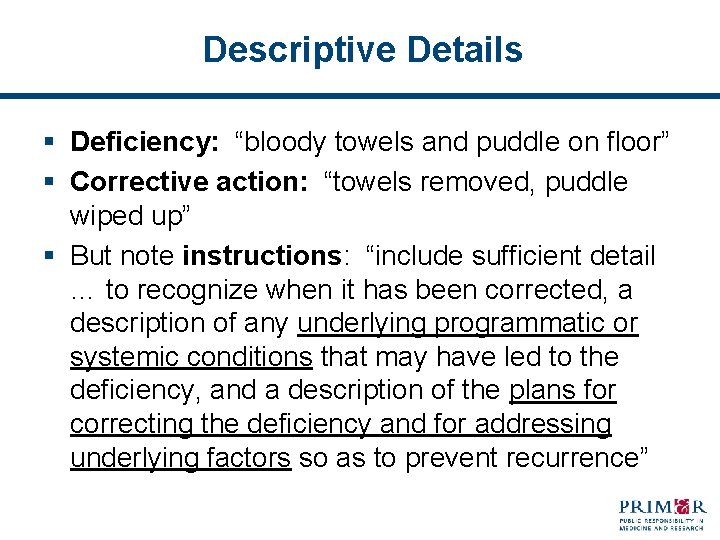 Descriptive Details § Deficiency: “bloody towels and puddle on floor” § Corrective action: “towels