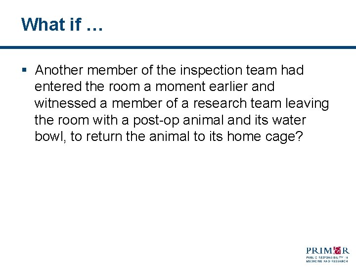 What if … § Another member of the inspection team had entered the room